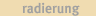 Radierungen